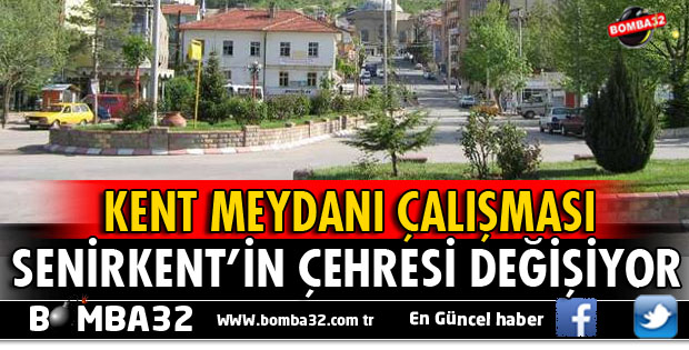 SENİRKENT’İN ÇEHRESİ DEĞİŞİYOR