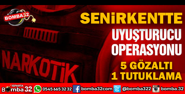 SENİRKENTTE UYUŞTURUCU OPERASYONU