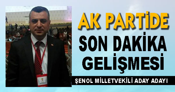 ŞENOL MİLLETVEKİLİ ADAY ADAYI