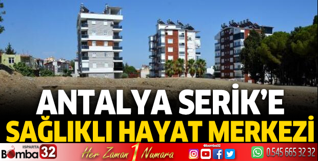 Serik'e Sağlıklı Hayat Merkezi