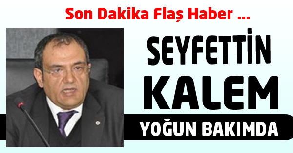 Seyfettin Kalem Yoğun Bakımda