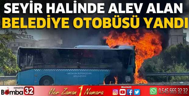 Seyir halinde alev alan belediye otobüsü yandı