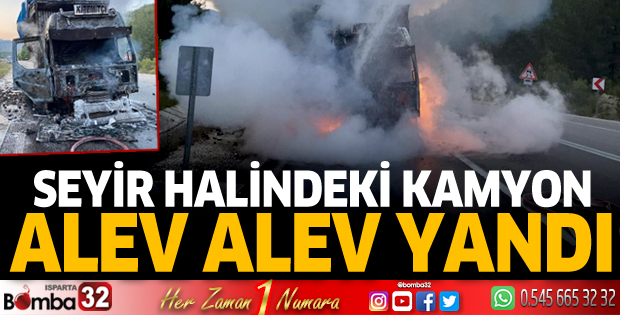Seyir halindeki kamyon alev alev yandı