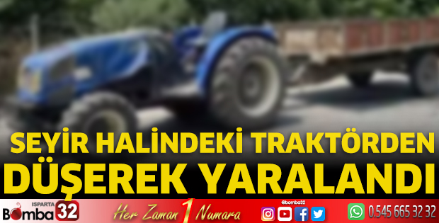 Seyir halindeki traktörden düşerek yaralandı 