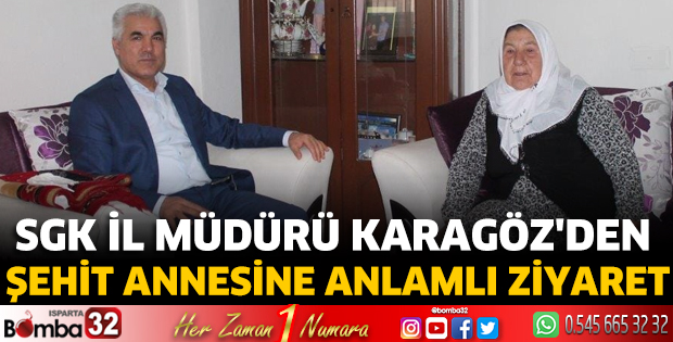 SGK İl Müdürü Karagöz'den Şehit Annesine Anlamlı Ziyaret