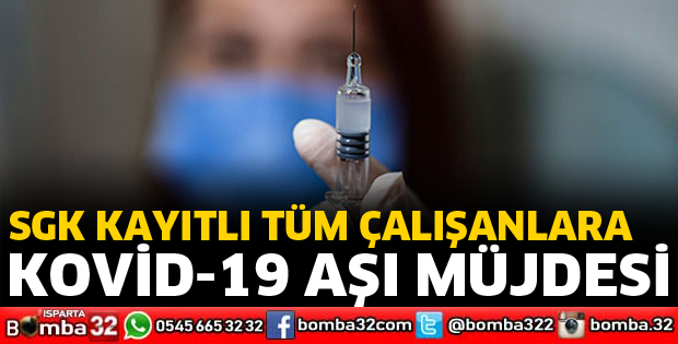 SGK kayıtlı çalışanlara aşı müjdesi
