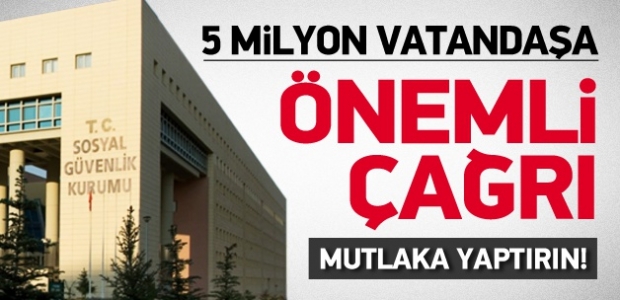 SGK'dan 5 milyon vatandaşa önemli çağrı