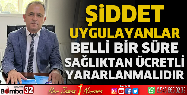Şiddet uygulayanlar belli bir süre sağlıktan ücretli yararlanmalıdır