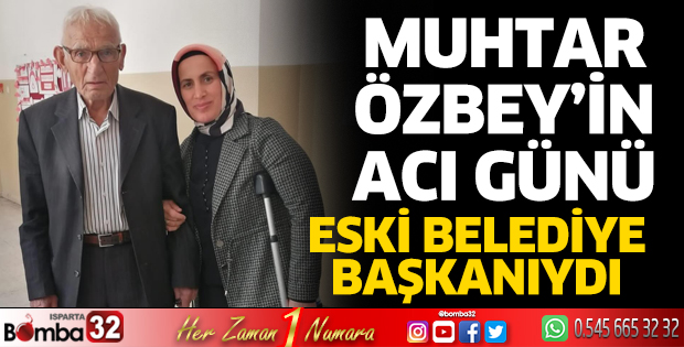 Sidre Mahallesi Muhtarı Özbey’in acı günü