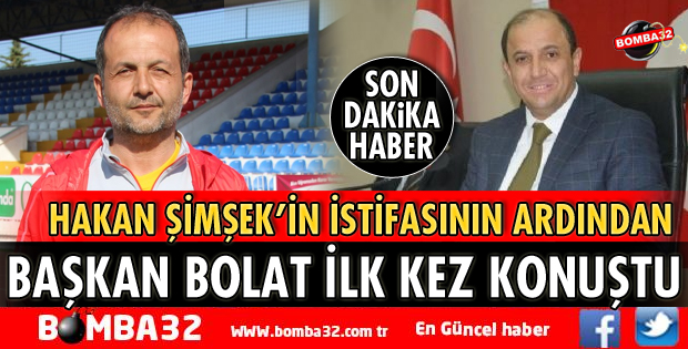 ŞİMŞEK'İN İSTİFASININ ARDINDAN BAŞKAN BOLAT İLK KEZ KONUŞTU