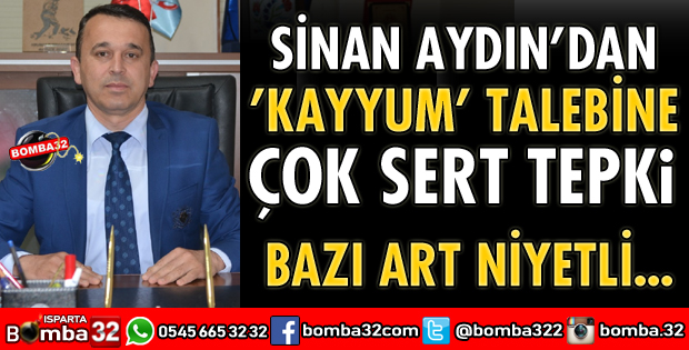 SİNAN AYDIN'DAN KAYYUM TALEBİ TEPKİSİ