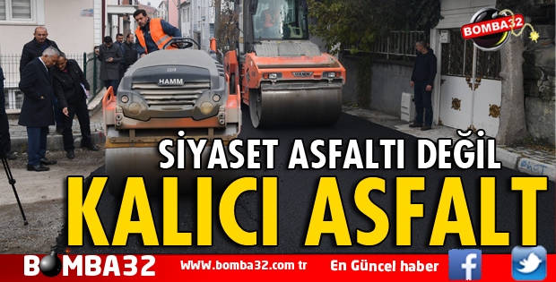 SİYASET ASFALTI DEĞİL KALICI ASFALT