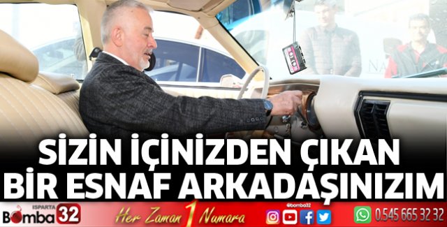 Sizin içinizden çıkan bir esnaf arkadaşınızım