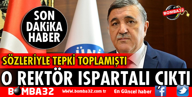 SKANDAL SÖZLERİN SAHİBİ O REKTÖR ISPARTALI