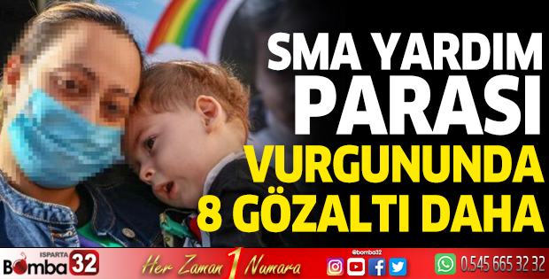 SMA yardım parası vurgununda 8 gözaltı daha