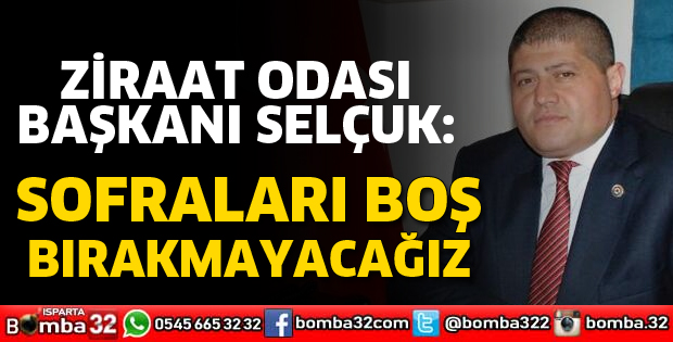 SOFRALARI BOŞ BIRAKMAYACAĞIZ