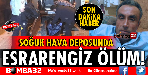 SOĞUK HAVA DEPOSUNDA ŞOK ÖLÜM!