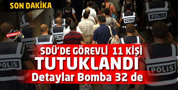 SON DAKİKA 11 KİŞİ TUTUKLANDI 