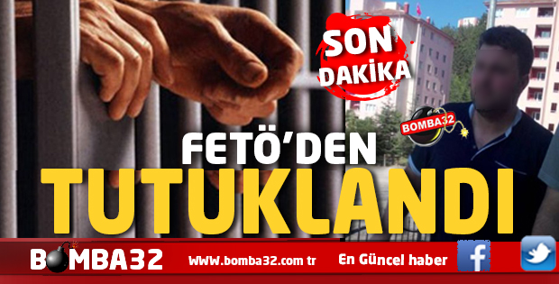 SON DAKİKA FETÖ'DEN TUTUKLAMA