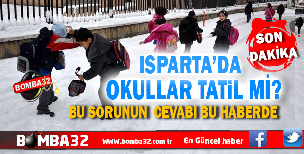 SON DAKİKA FLAŞ HABER  ISPARTA'DA OKULLAR TATİL Mİ ?