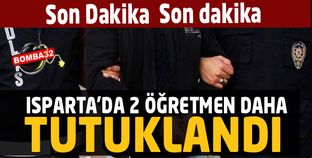 SON DAKİKA ISPARTA'DA 2 ÖĞRETMEN TUTUKLANDI