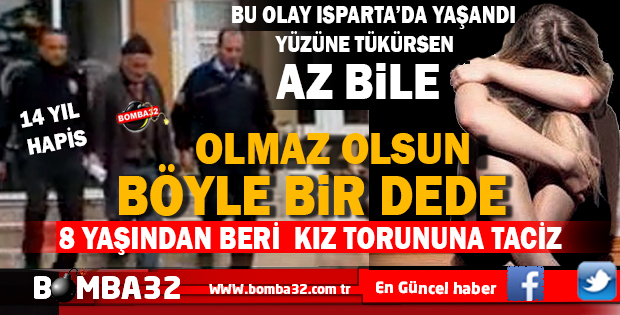 ISPARTA'DA 8 YAŞINDAKİ TORUNUNA CİNSEL TACİZDE BULUNDU
