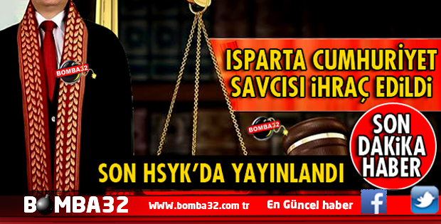 SON DAKİKA ISPARTA'DA SAVCI MUSTAFA KERMAN İHRAÇ EDİLDİ