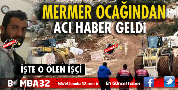 SON DAKİKA MERMER OCAĞINDAN ACI HABER