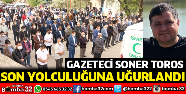 Soner Toros son yolculuğuna uğurlandı