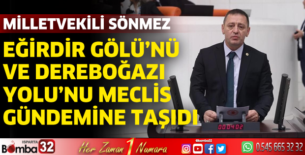 Sönmez, Eğirdir Gölü’nü ve Dereboğazı Yolu’nu meclis gündemine taşıdı 