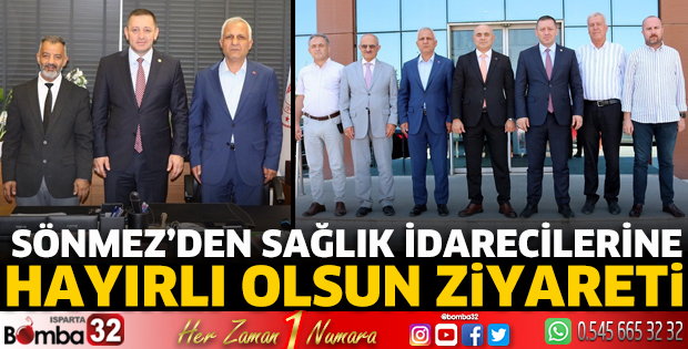 Sönmez'den Sağlık İdarecilerine hayırlı olsun ziyareti