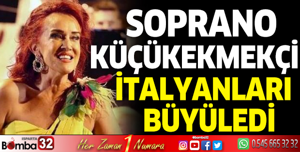 Soprano Küçükekmekçi, İtalyanları büyüledi