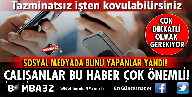SOSYAL MEDYADA BUNU YAPAN YANDI! TAZMİNATSIZ İŞİNİZDEN OLABİLİRSİNİZ