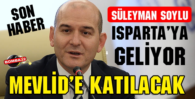 SOYLU ISPARTA'YA GELİYOR!