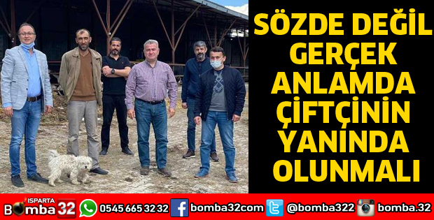 SÖZDE DEĞİL GERÇEK ANLAMDA ÇİFTÇİNİN YANINDA OLUNMALI