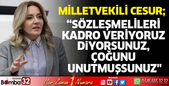 Sözleşmelileri kadro veriyoruz diyorsunuz, çoğunu unutmuşsunuz