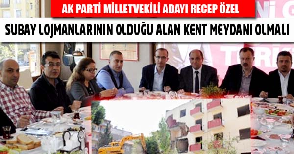 SUBAY LOJMANLARININ OLDUĞU ALAN KENT MEYDANI OLMALI