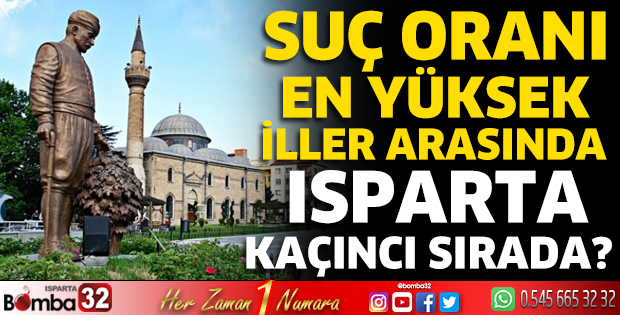 Suç oranı en yüksek iller arasında Isparta kaçıncı sırada?
