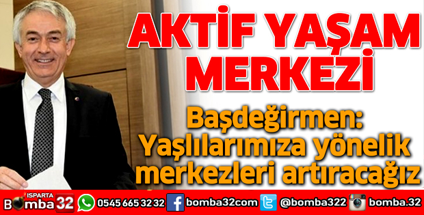 ŞÜKRÜ BAŞDEĞİRMEN'DEN AKTİF YAŞAM MERKEZİ