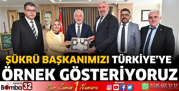 Şükrü Başkanımızı Türkiye’ye örnek gösteriyoruz