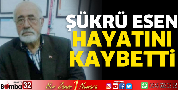 Şükrü Esen hayatını kaybetti