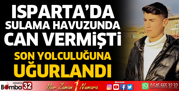 Sulama havuzunda can veren Ahmet Ay toprağa verildi