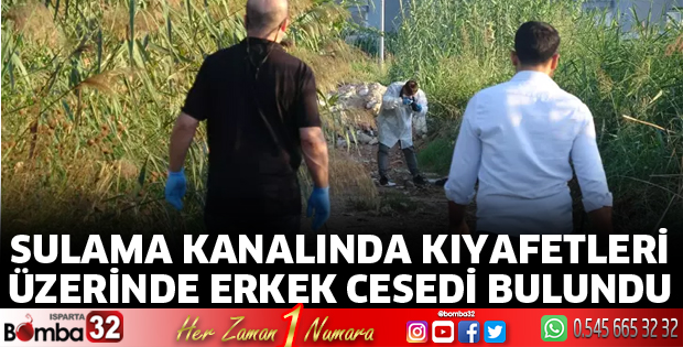 Sulama kanalında kıyafetleri üzerinde erkek cesedi bulundu