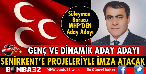 SÜLEYMAN BORUCU MHP'DEN ADAY ADAYI OLDU