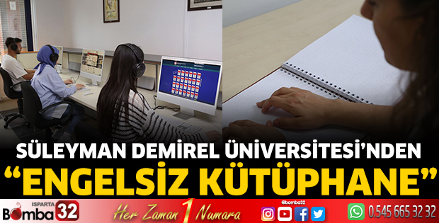 Süleyman Demirel Üniversitesi’nden “Engelsiz Kütüphane”
