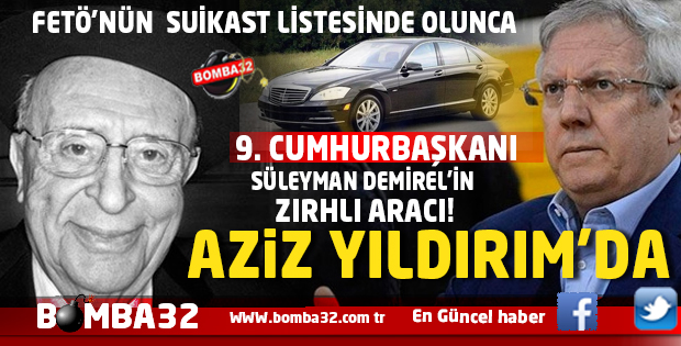 SÜLEYMAN DEMİREL'İN  ZIRHLI ARACI AZİZ YILDIRIM'DA!