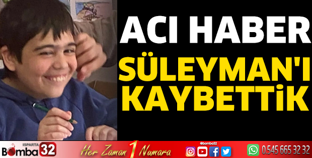 Süleyman'ı kaybettik