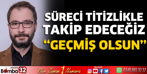 Süreci titizlikle takip edeceğiz