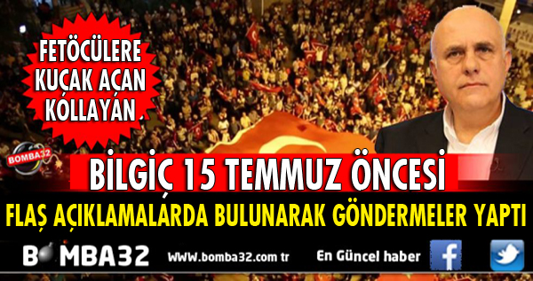 SÜREYYA SADİ BİLGİÇ'İN 15 TEMMUZ AÇIKLAMASI