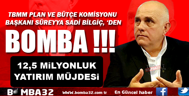 SÜREYYA SADİ BİLGİÇ'TEN 12,5 MİLYONLUK BİR YATIRIM MÜJDESİ DAHA